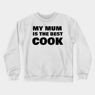 my mum is the best cook Crewneck Sweatshirt